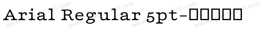 Arial Regular 5pt字体转换